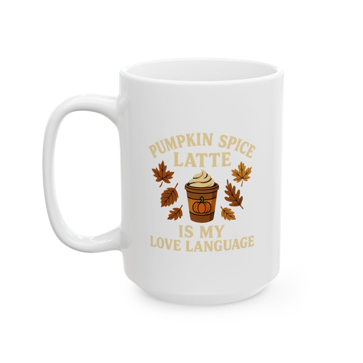 Pumpkin Spice Latte Ceramic Mug, Fall Coffee Cup, Autumn Drinkware, Quote Mug Gift, Coffee Lover's Mug