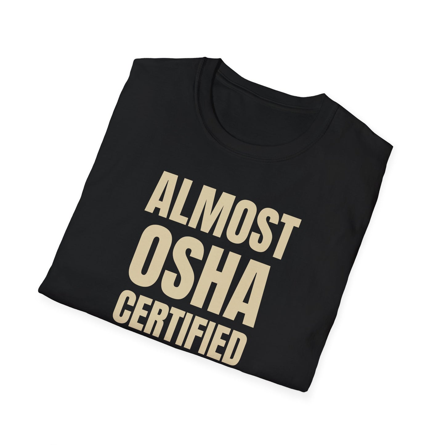 Almost OSHA Certified T-Shirt, Funny Work Tee, Gift for Construction Workers, Casual Shirt, Unisex Humor Top