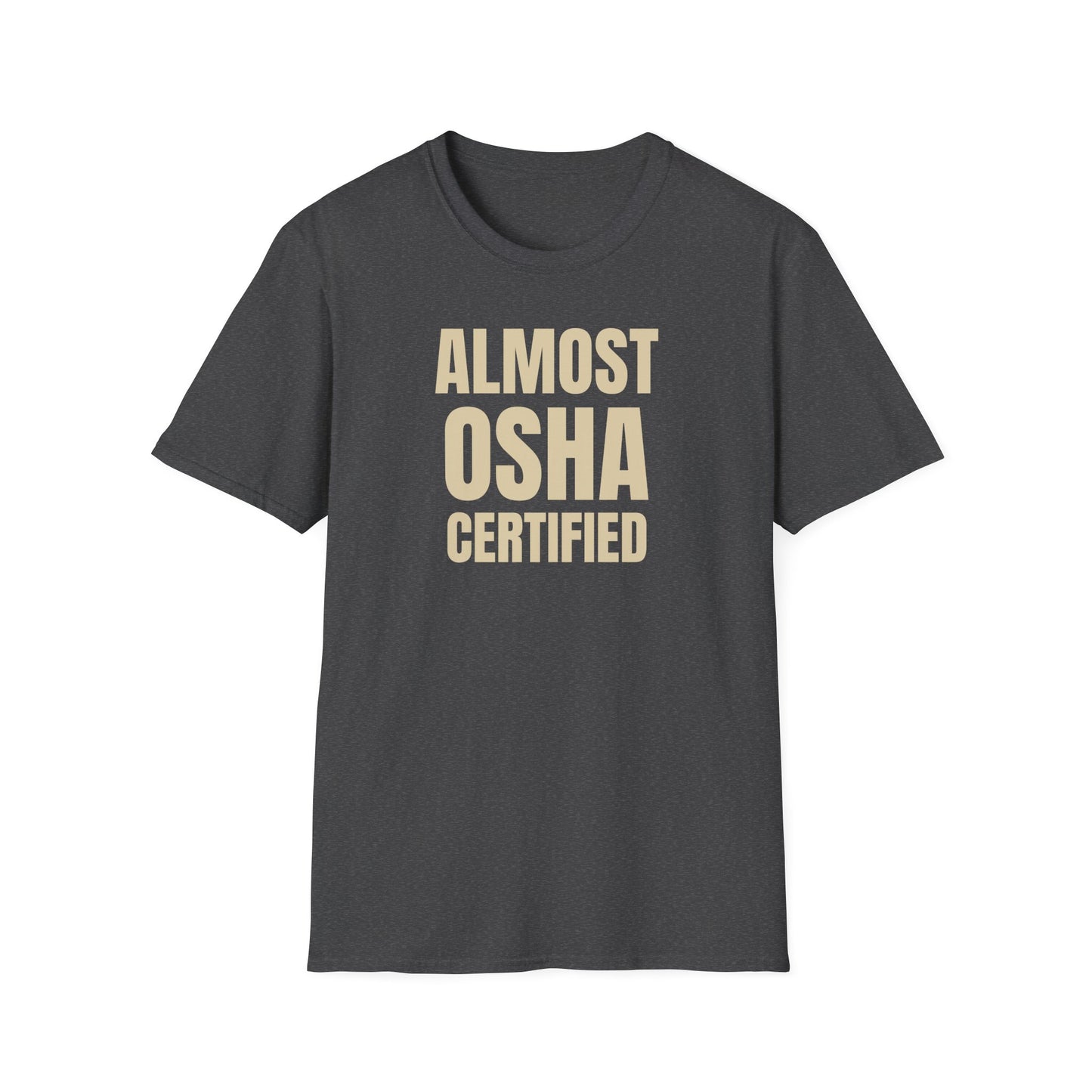 Almost OSHA Certified T-Shirt, Funny Work Tee, Gift for Construction Workers, Casual Shirt, Unisex Humor Top