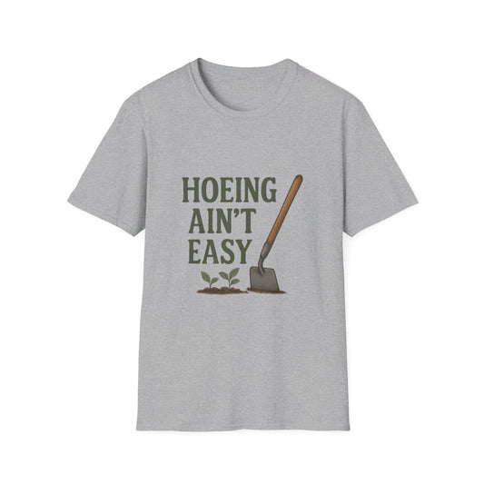 Hoeing Ain't Easy T-Shirt, Gift for Gardeners, Unisex Tee for Plant Lovers, Casual Everyday Wear, Outdoor Apparel